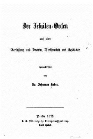 Carte Der Jesuiten-orden, nach seiner Verfassung und Doctrin, Wirksamkeit und Geschichte Johannes Huber