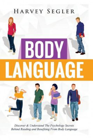 Kniha Body Language: Discover and Understand the Psychological Secrets Behind Reading and Benefitting From Body Language Harvey Segler