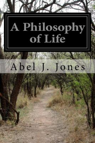 Buch A Philosophy of Life Abel J Jones