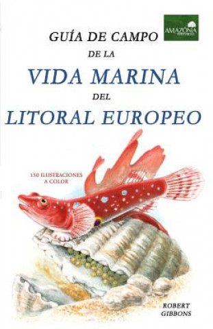 Книга Guia de Campo de la Vida Marina en el Litoral Europeo: Más de 150 Ilustraciones Robert Gibbons