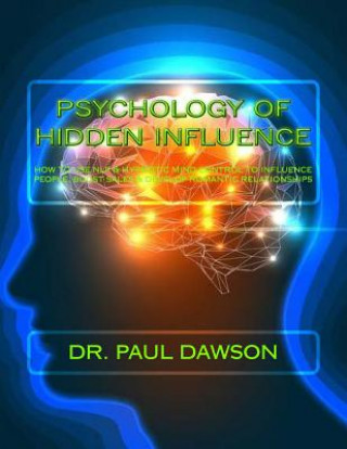 Książka Psychology of Hidden Influence: How to Use NLP & Hypnotic Mind Control to Influence People, Boost Sales & Develop Romantic Relationships Dr Paul Dawson