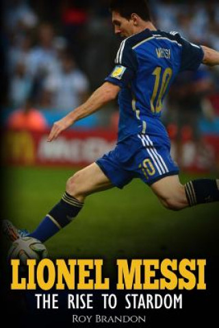 Kniha Lionel Messi: The Rise to Stardom. Roy Brandon