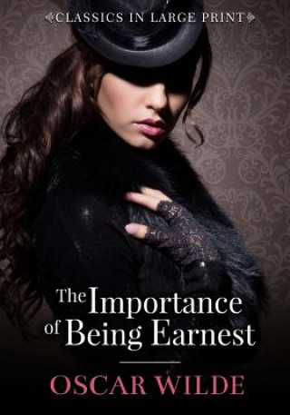 Книга The Importance of Being Ernest - Classics in Large Print Oscar Wilde
