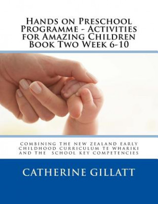 Kniha Hands on Preschool Programme -Activities for Amazing Children Book Two Week 6-10 Catherine Gillatt