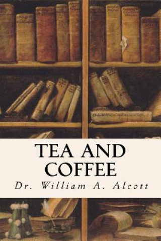 Knjiga Tea and Coffee Dr William a Alcott