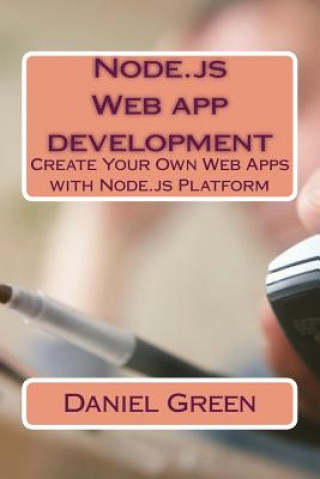 Könyv Node.js Web app development: Create Your Own Web Apps with Node.js Platform Daniel Green