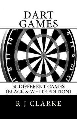 Książka Dart Games: 50 Different Games (Black & White Edition) R J Clarke