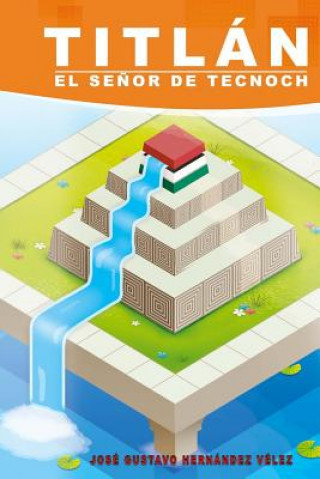 Knjiga Titlan, el se?or de tecnoch Jose Gustavo Hernandez Velez
