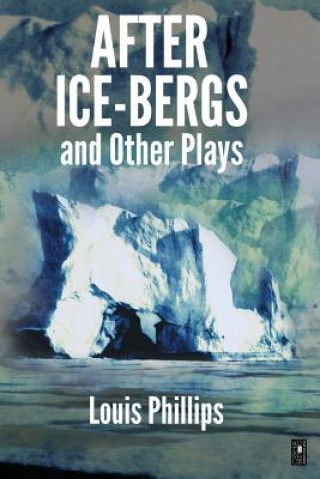 Buch After Ice-Bergs & Other Plays Louis Phillips