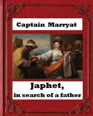 Könyv Japhet, in Search of a Father (1836), by Captain Frederick Marryat Captain Marryat
