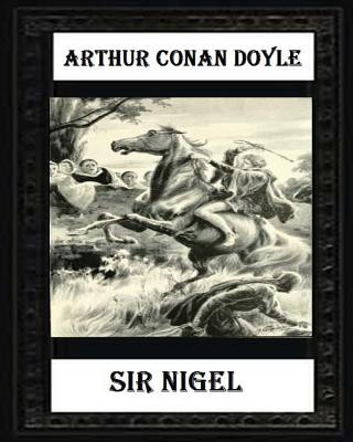 Книга Sir Nigel (1906) NOVEL by Arthur Conan Doyle Arthur Conan Doyle