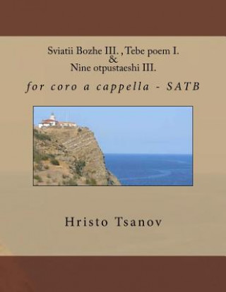 Book Sviatii Bozhe III., Tebe Poem I. & Nine Otpustaeshi III.: For Coro A Cappella - Satb Dr Hristo Spasov Tsanov