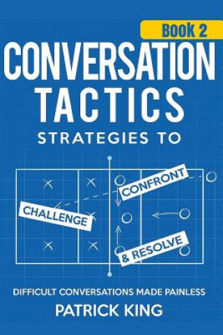 Kniha Conversation Tactics: Strategies to Confront, Challenge, and Resolve (Book 2) - Patrick King