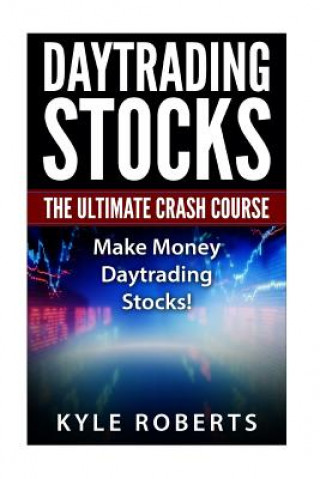 Carte Daytrading The Ultimate Crash Course: Make Money Daytrading Stocks Kyle Roberts