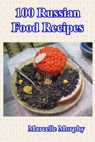 Kniha 100 Russian Food Recipes Marcelle Morphy