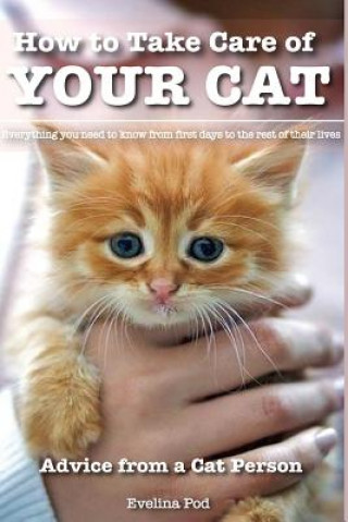 Carte How to Take Care of Your Cat: Advice from a Cat Person: Everything You Need to Know from First Days to the Rest of Their Lives Evelina Pod