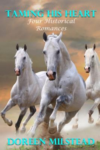 Kniha Taming His Heart: Four Historical Romances Doreen Milstead