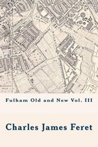 Book Fulham Old and New Vol. III MR Charles James Feret