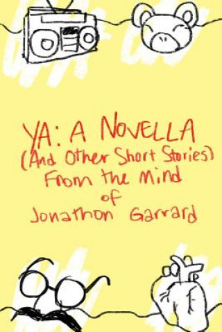 Kniha YA: A Novella (And Other Short Stories) From the Mind of Jonathon Garrard Jonathon Michael Christian Garrard