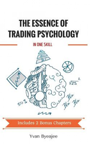 Könyv The Essence of Trading Psychology In One Skill Yvan Byeajee