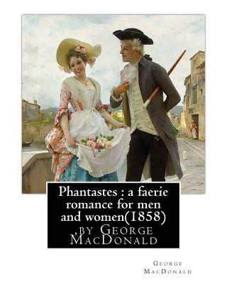 Könyv Phantastes: a faerie romance for men and women(1858), by George MacDonald George MacDonald