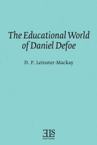 Livre The Educational World of Daniel Defoe D P Leinster-MacKay