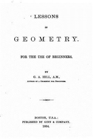 Carte Lessons in Geometry, for the Use of Beginners G A Hill