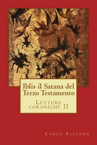 Carte Iblis Il Satana del Terzo Testamento: Letture Coraniche II Carlo Saccone