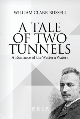 Książka A Tale of Two Tunnels: A Romance of the Western Waters William Clark Russell