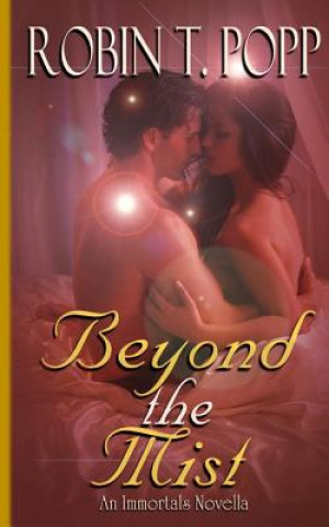 Kniha Beyond the Mist: An Immortals Novella Robin T Popp