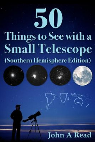 Kniha 50 Things to See with a Small Telescope (Southern Hemisphere Edition) John Read