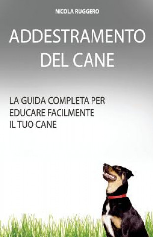 Könyv Addestramento Del Cane: La guida completa per educare il cane Nicola Ruggero