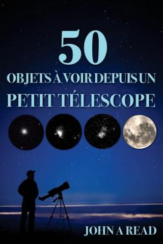 Könyv 50 Objets ? voir depuis un petit télescope John Read