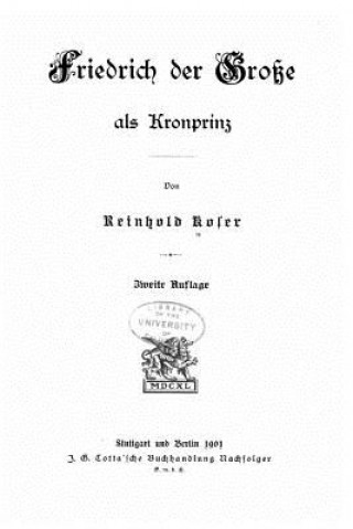 Książka Friedrich der Gross als Kronprinz Reinhold Koser