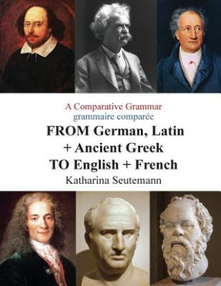 Livre A Comparative Grammar grammaire comparée FROM German, Latin + Ancient Greek TO English + French: Days of the Week Jours de la semaine Katharina Seutemann