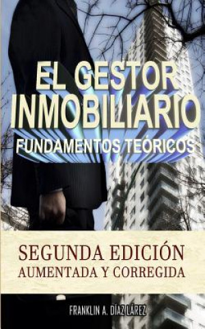 Kniha El Gestor Inmobiliario - Fundamentos teóricos.: Segunda edición aumentada y corregida Franklin Alberto Diaz Larez