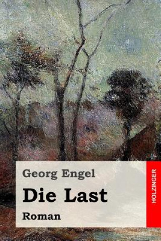 Kniha Die Last: Roman Georg Engel