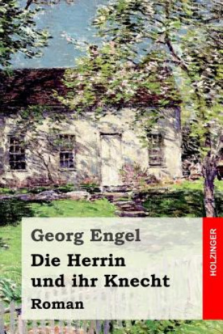 Книга Die Herrin und ihr Knecht: Roman Georg Engel