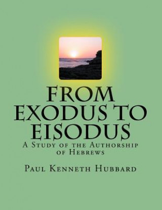 Könyv From Exodus To Eisodus: A Study of the Authorship of Hebrews Dr Paul Kenneth Hubbard