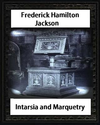 Kniha Intarsia and Marquetry(1903) by F. Hamilton Jackson Frederick Hamilton Jackson