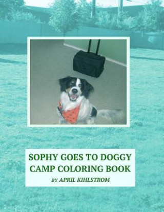 Kniha Sophy Goes To Doggy Camp Coloring Book April Kihlstrom