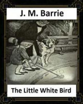 Książka The Little White Bird (1902) by J. M. Barrie J M Barrie