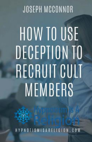 Kniha How To Use Deception To Recruit Cult Members Joseph McConnor