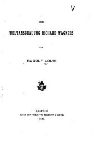 Книга Die weltanschauung Richard Wagners Rudolf Louis