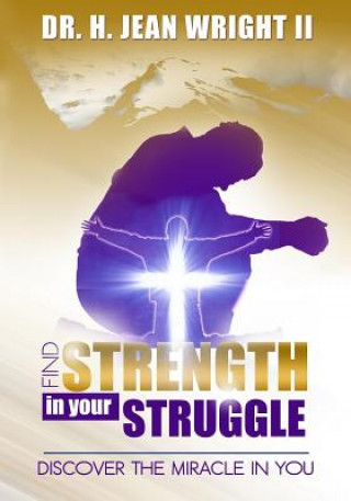 Książka Find Strength In Your Struggle: Discover The Miracle in You Dr H Jean Wright