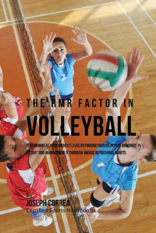 Kniha The RMR Factor in Volleyball: Performing At Your Highest Level by Finding Your Ideal Performance Weight and Maintaining It through Unique Nutritiona Correa (Certified Sports Nutritionist)