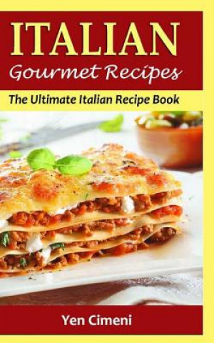 Książka Italian Gourmet Recipes: The Ultimate Italian Recipe Book Yen Cimeni