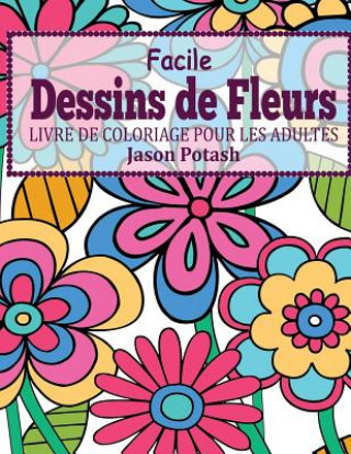 Книга Facile Dessins De Fleurs en Gros Caracteres: Livre de Coloriage Pour Les Adulte Jason Potash
