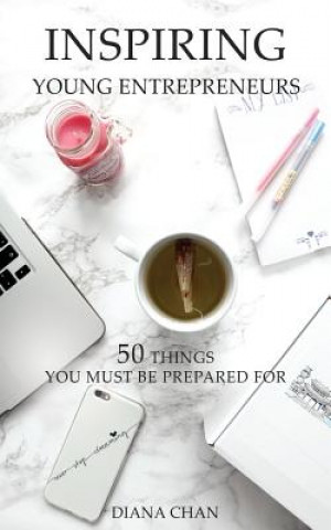 Книга Inspiring Young Entrepreneurs: 50 Things You Must Be Prepared For Diana Chan