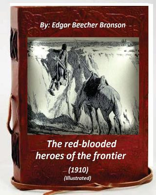 Könyv The red-blooded heroes of the frontier (1910) (ILLUSTRATED) Edgar Beecher Bronson